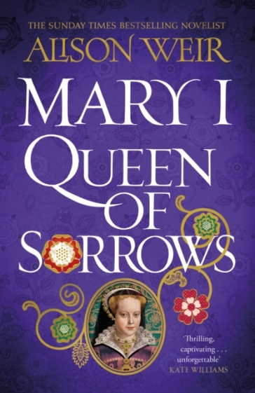 Mary I: Queen of Sorrows - Alison Weir