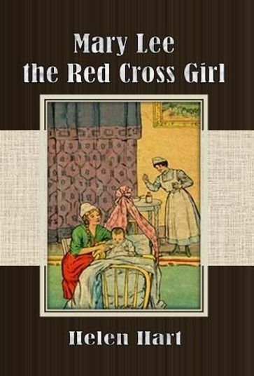 Mary Lee the Red Cross Girl - Helen Hart