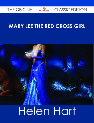Mary Lee the Red Cross Girl - The Original Classic Edition - Helen Hart