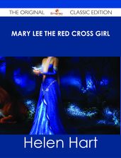 Mary Lee the Red Cross Girl - The Original Classic Edition