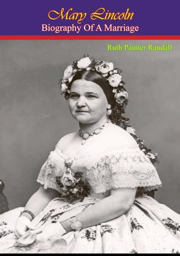 Mary Lincoln: Biography of a Marriage - Ruth Painter Randall