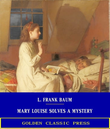 Mary Louise Solves a Mystery - Lyman Frank Baum