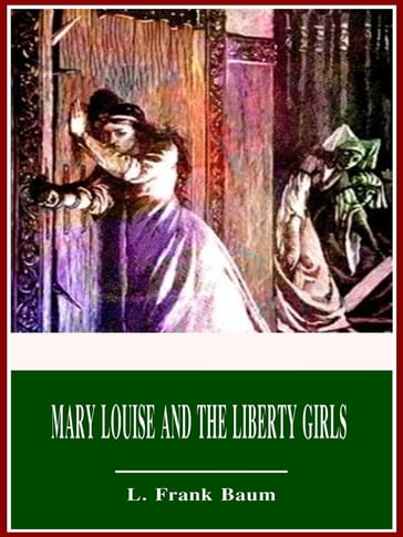 Mary Louise and the Liberty Girls - Lyman Frank Baum