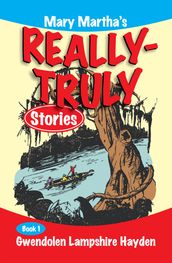 Mary Martha s Really Truly Stories: Book 1