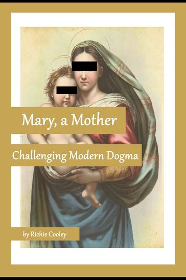 Mary, a Mother Challenging Modern Dogma - Richie Cooley