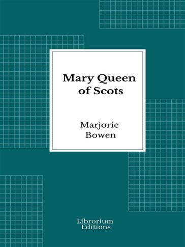 Mary Queen of Scots - Marjorie Bowen