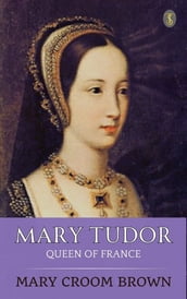 Mary Tudor, Queen of France