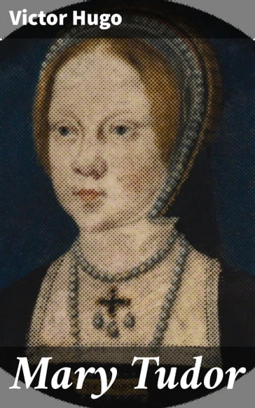 Mary Tudor - Victor Hugo