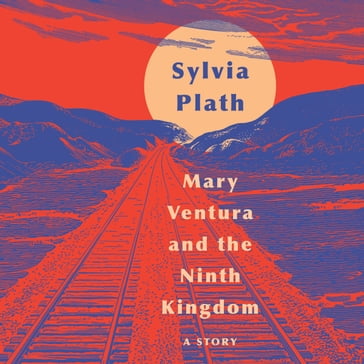 Mary Ventura and The Ninth Kingdom - Sylvia Plath