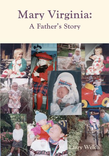 Mary Virginia, a Father's Story - Larry Welch