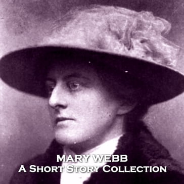Mary Webb - A Short Story Collection - Mary Webb