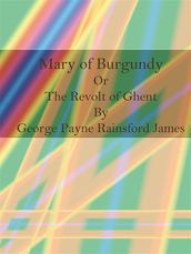 Mary of Burgundy Or The Revolt of Ghent