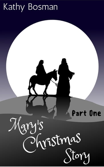 Mary's Christmas Story Part 1 - Kathy Bosman