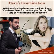 Mary s Examination:A Submissive Freshman and the Dirty Dean Who Takes Over for the Campus Doc