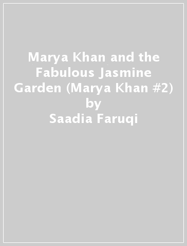 Marya Khan and the Fabulous Jasmine Garden (Marya Khan #2) - Saadia Faruqi