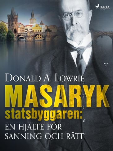 Masaryk - statsbyggaren: en hjälte för sanning och rätt - Donald A. Lowrie