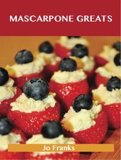 Mascarpone Greats: Delicious Mascarpone Recipes, The Top 60 Mascarpone Recipes