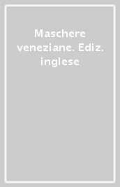 Maschere veneziane. Ediz. inglese