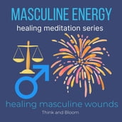 Masculine Energy Healing Meditation Series healing masculine wounds