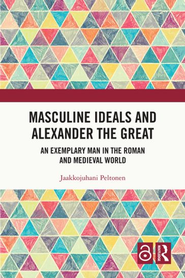 Masculine Ideals and Alexander the Great - Jaakkojuhani Peltonen
