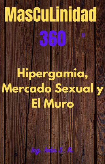 Masculinidad 360 El mercado sexual, Hipergamia y El Muro - Johan Helmich Roman