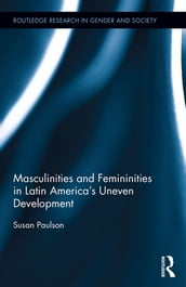 Masculinities and Femininities in Latin America s Uneven Development