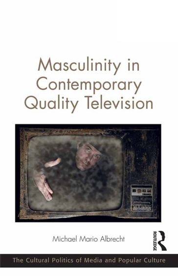 Masculinity in Contemporary Quality Television - Michael Mario Albrecht