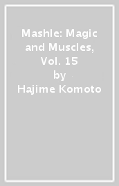 Mashle: Magic and Muscles, Vol. 15