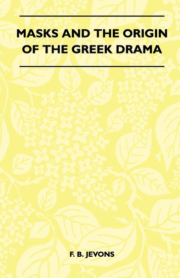 Masks And The Origin Of The Greek Drama (Folklore History Series) - F. B. Jevons
