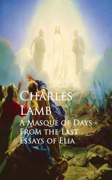 A Masque of Days - From the Last Essays of Elia - Charles Lamb