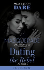 Masquerade / Dating The Rebel: Masquerade / Dating the Rebel (Mills & Boon Dare)
