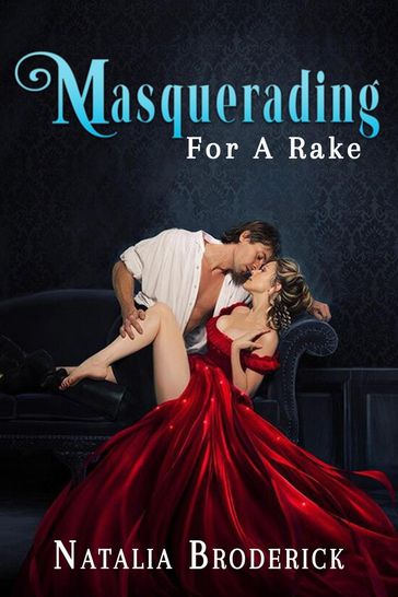 Masquerading For A Rake - Natalia Broderick