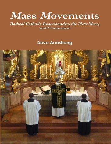 Mass Movements: Radical Catholic Reactionaries, the New Mass, and Ecumenism - DAVE ARMSTRONG