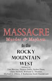 Massacre, Murder, and Mayhem in the Rocky Mountain West