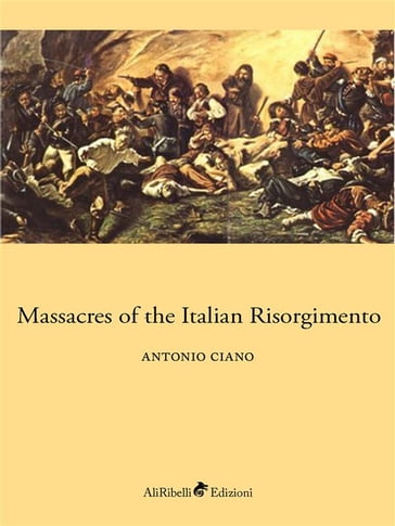 Massacres of the Italian Risorgimento - Antonio Ciano