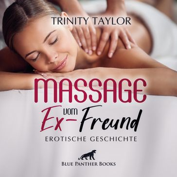 Massage vom Ex-Freund / Erotik Audio Story / Erotisches Hörbuch - Trinity Taylor