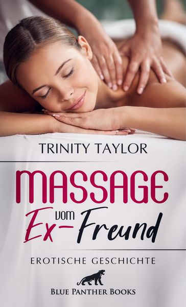 Massage vom Ex-Freund   Erotische Geschichte - Trinity Taylor