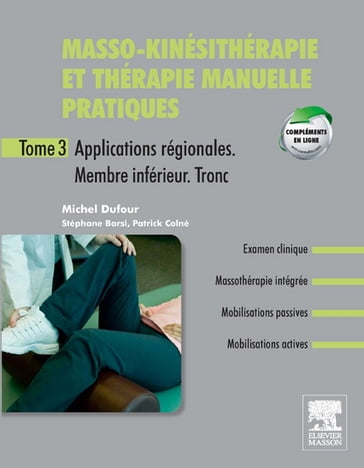 Masso-kinésithérapie et thérapie manuelle pratiques - Tome 3 - Michel Dufour - Patrick Colné - Stéphane Barsi - Michel. Dufour