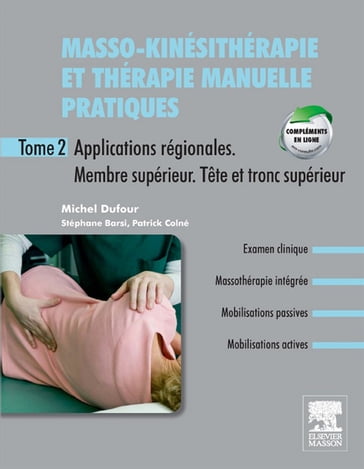 Masso-kinésithérapie et thérapie manuelle pratiques - Tome 2 - Michel Dufour - Stéphane Barsi - Patrick Colné - Michel. Dufour