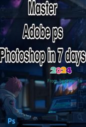 Master Adobe ps Photoshop in 7 days   From Beginner to Pro