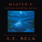 Master-E: Seeing, Knowing and Being