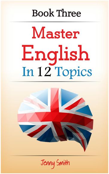 Master English in 12 Topics: Book Three. - Isaac Perrotta-Hays