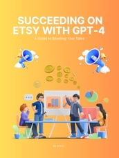 Master Etsy Sales with GPT-4: Unlock Your Potential with this Powerful Guide eBook