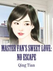 Master Fan s Sweet Love: No Escape