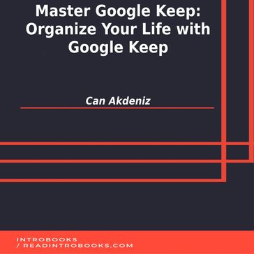 Master Google Keep: Organize Your Life with Google Keep - IntroBooks Team - Can Akdeniz