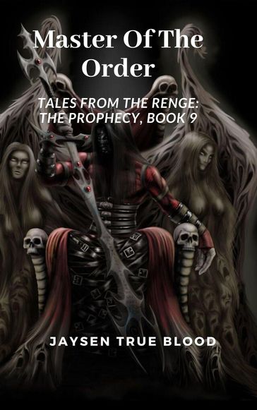 Master Of The Order: Tales From The Renge: The Prophecy, Book 9 - Jaysen True Blood