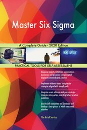 Master Six Sigma A Complete Guide - 2020 Edition