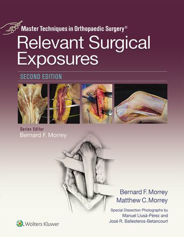 Master Techniques in Orthopaedic Surgery: Relevant Surgical Exposures - Bernard F. Morrey