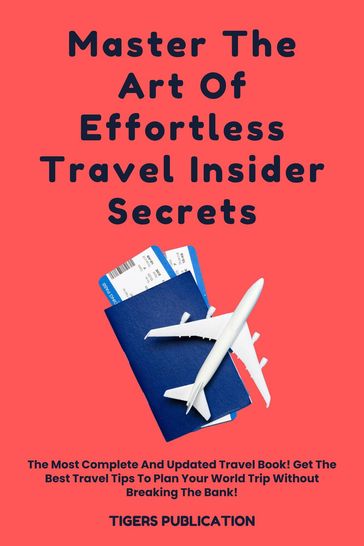 Master The Art Of Effortless Travel Insider Secrets - Tigers Publication