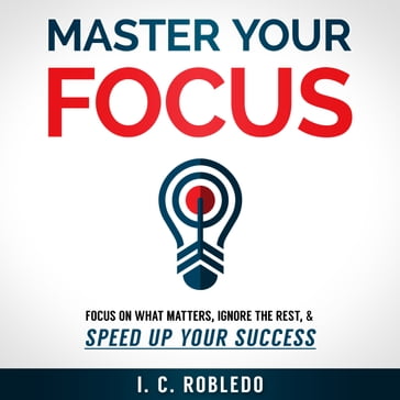 Master Your Focus - I. C. Robledo